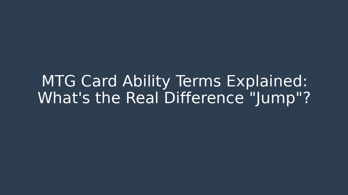 MTG Card Ability Terms Explained: What's the Real Difference "Jump"? - Create More Assets