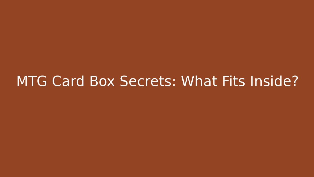 MTG Card Box Secrets: What Fits Inside?