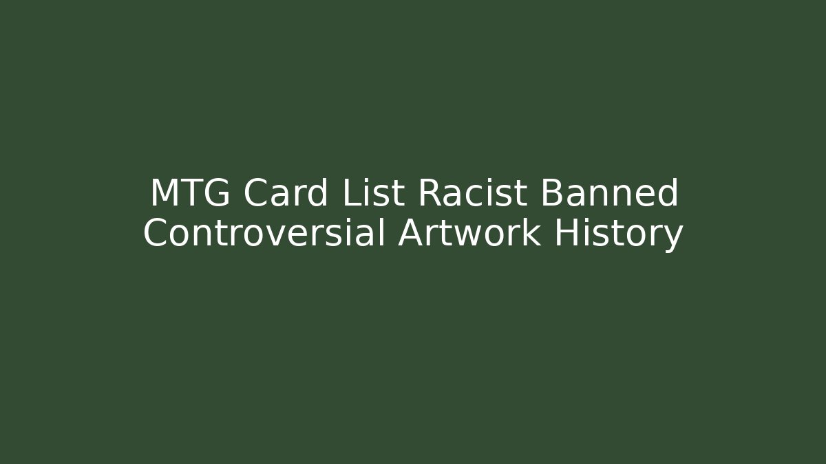 MTG Card List Racist Banned Controversial Artwork History
