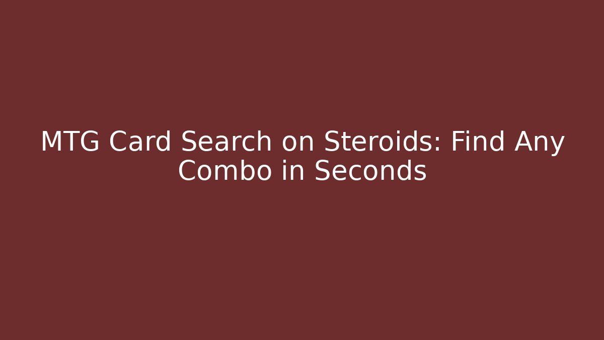 MTG Card Search on Steroids: Find Any Combo in Seconds