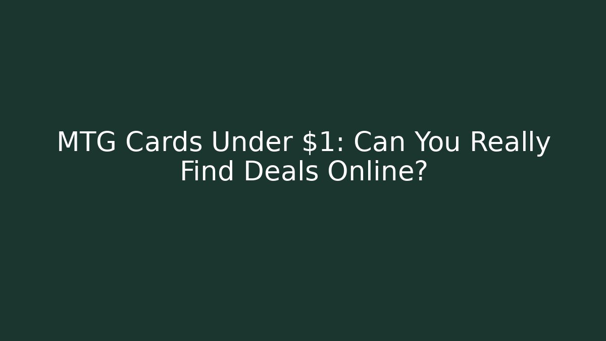MTG Cards Under $1: Can You Really Find Deals Online?