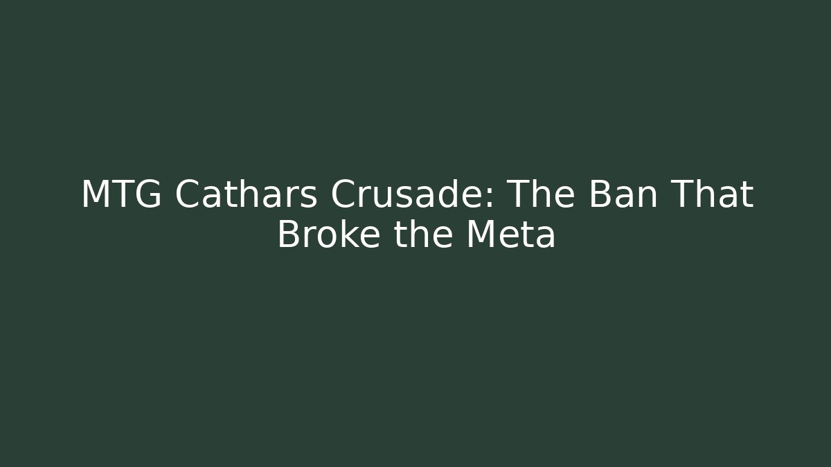 MTG Cathars Crusade: The Ban That Broke the Meta - Create More Assets