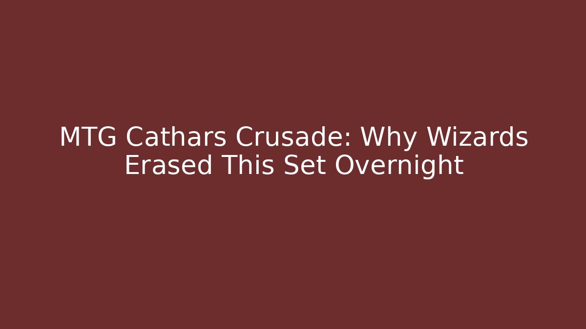 MTG Cathars Crusade: Why Wizards Erased This Set Overnight