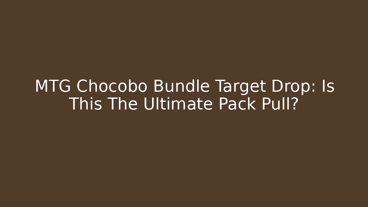 MTG Chocobo Bundle Target Drop: Is This The Ultimate Pack Pull? - Create More Assets