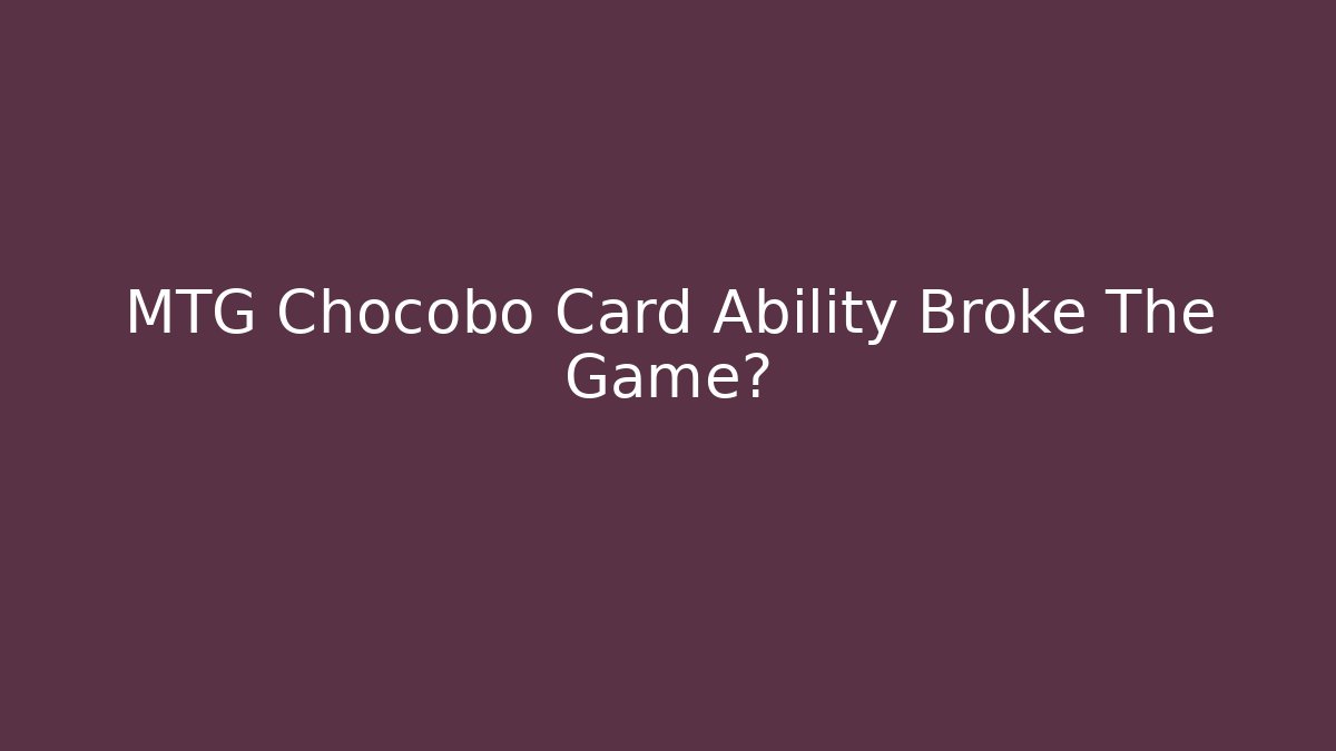 MTG Chocobo Card Ability Broke The Game?