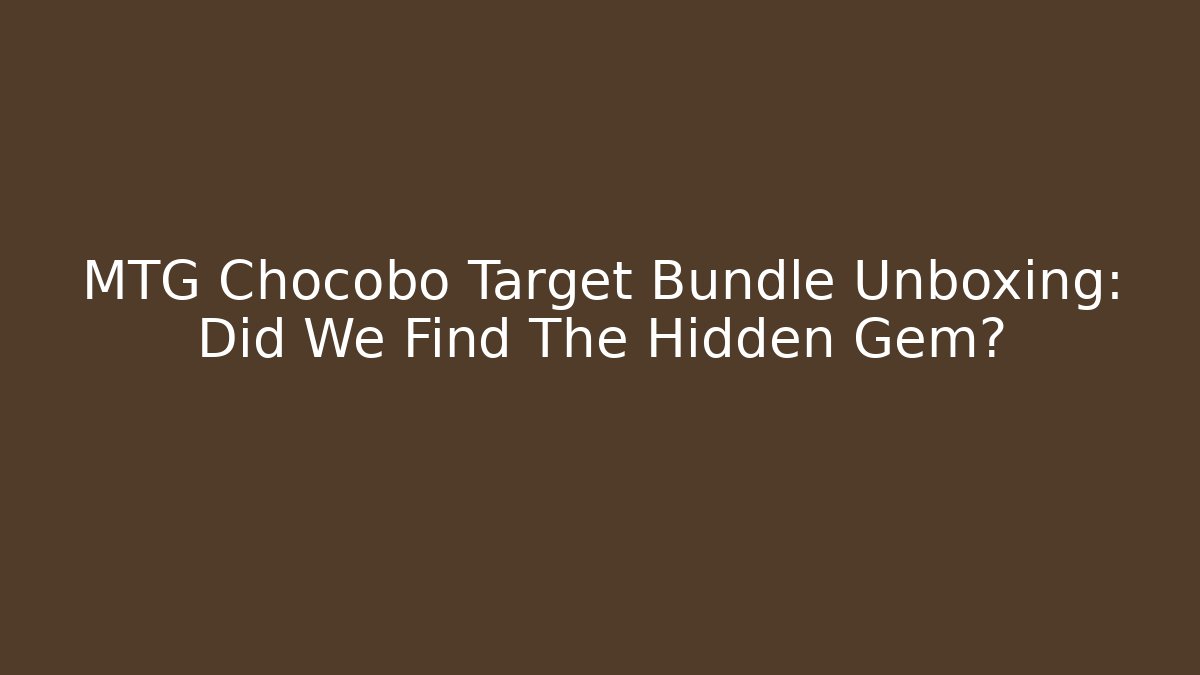 MTG Chocobo Target Bundle Unboxing: Did We Find The Hidden Gem?
