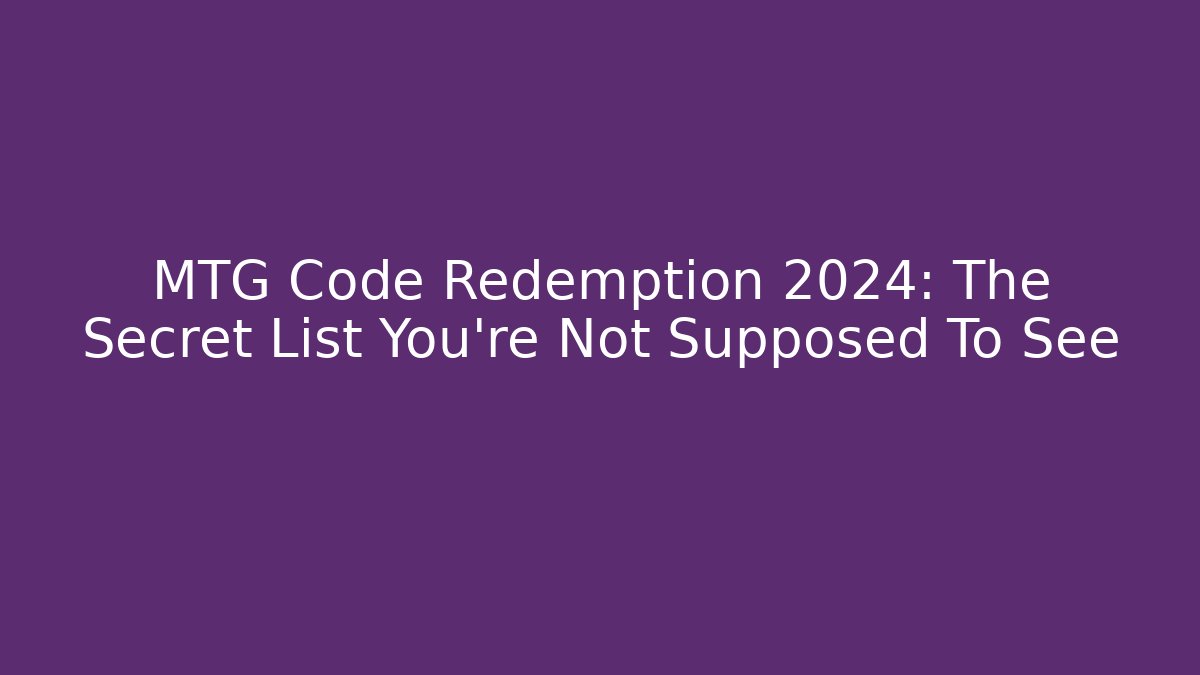 MTG Code Redemption 2024: The Secret List You’re Not Supposed To See