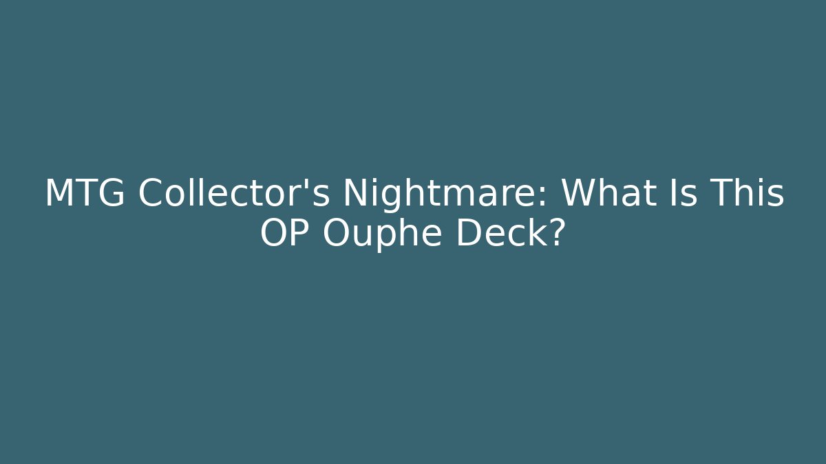 MTG Collector's Nightmare: What Is This OP Ouphe Deck?