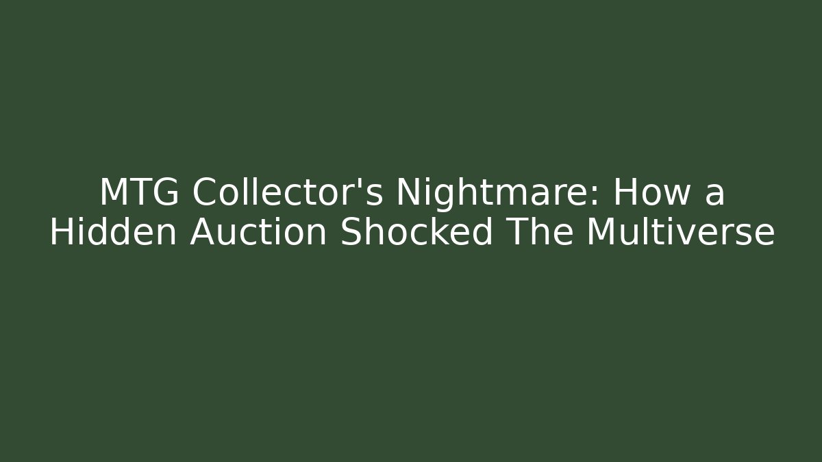 MTG Collector’s Nightmare: How a Hidden Auction Shocked The Multiverse