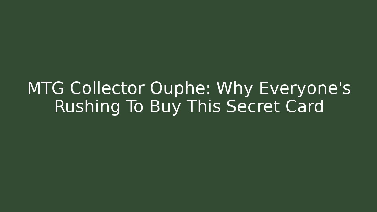 MTG Collector Ouphe: Why Everyone’s Rushing To Buy This Secret Card