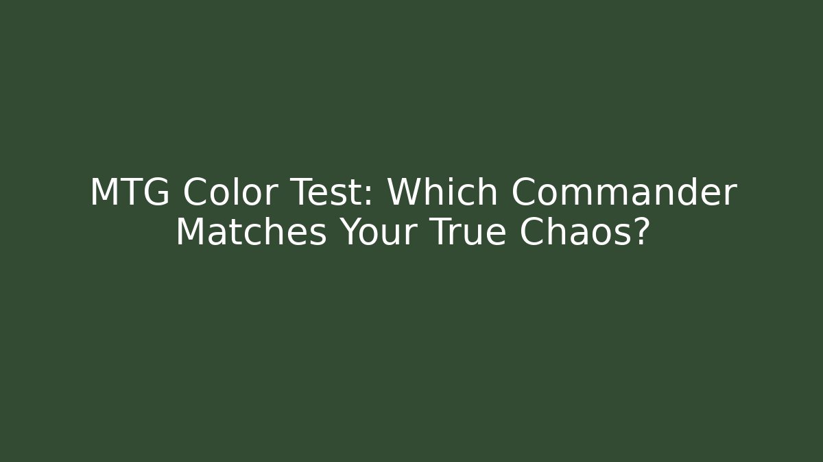 MTG Color Test: Which Commander Matches Your True Chaos?