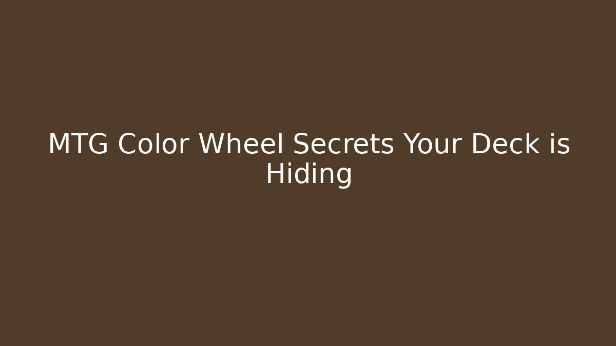 MTG Color Wheel Secrets Your Deck is Hiding