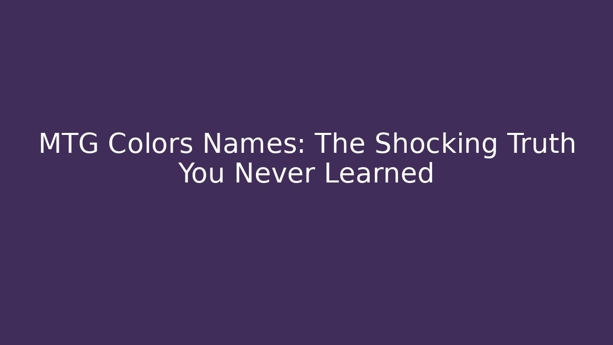 MTG Colors Names: The Shocking Truth You Never Learned - Create More Assets