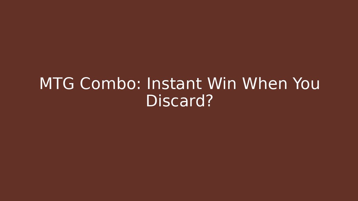 MTG Combo: Instant Win When You Discard?