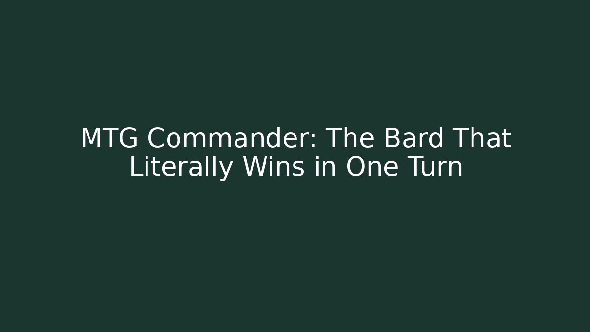 MTG Commander: The Bard That Literally Wins in One Turn