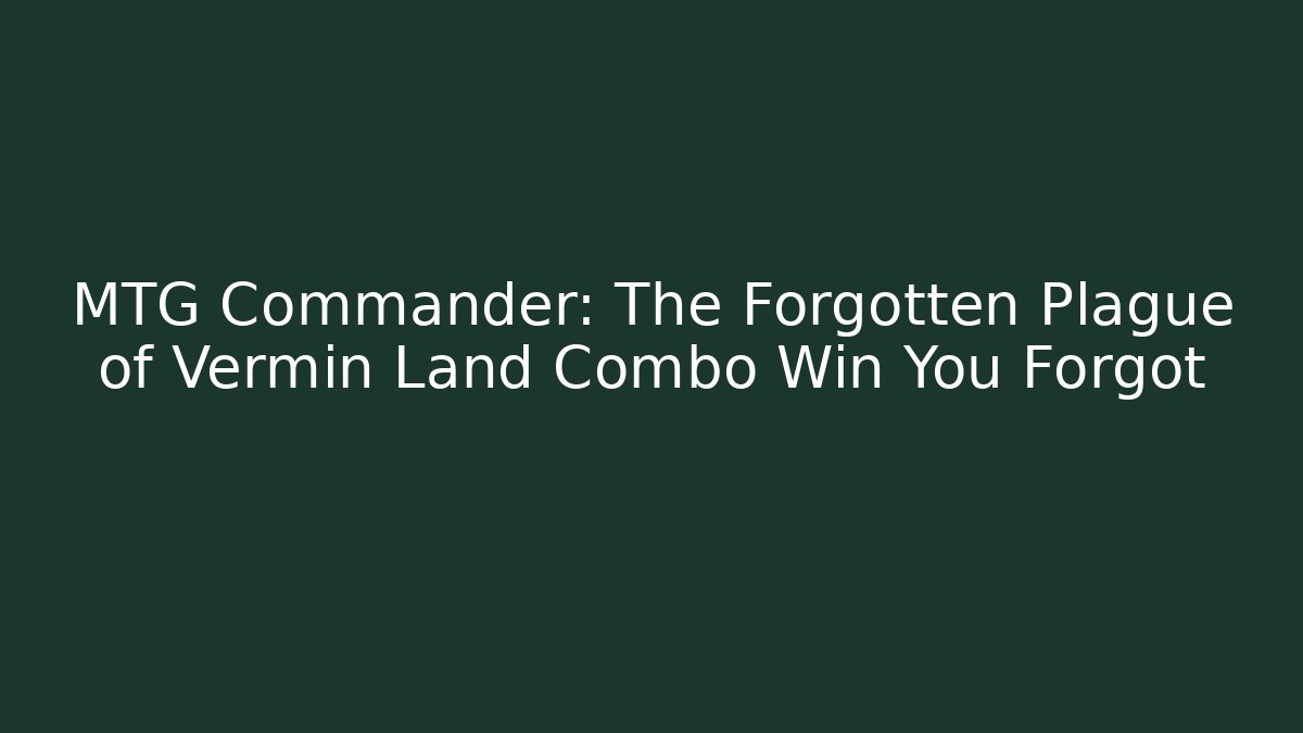 MTG Commander: The Forgotten Plague of Vermin Land Combo Win You Forgot