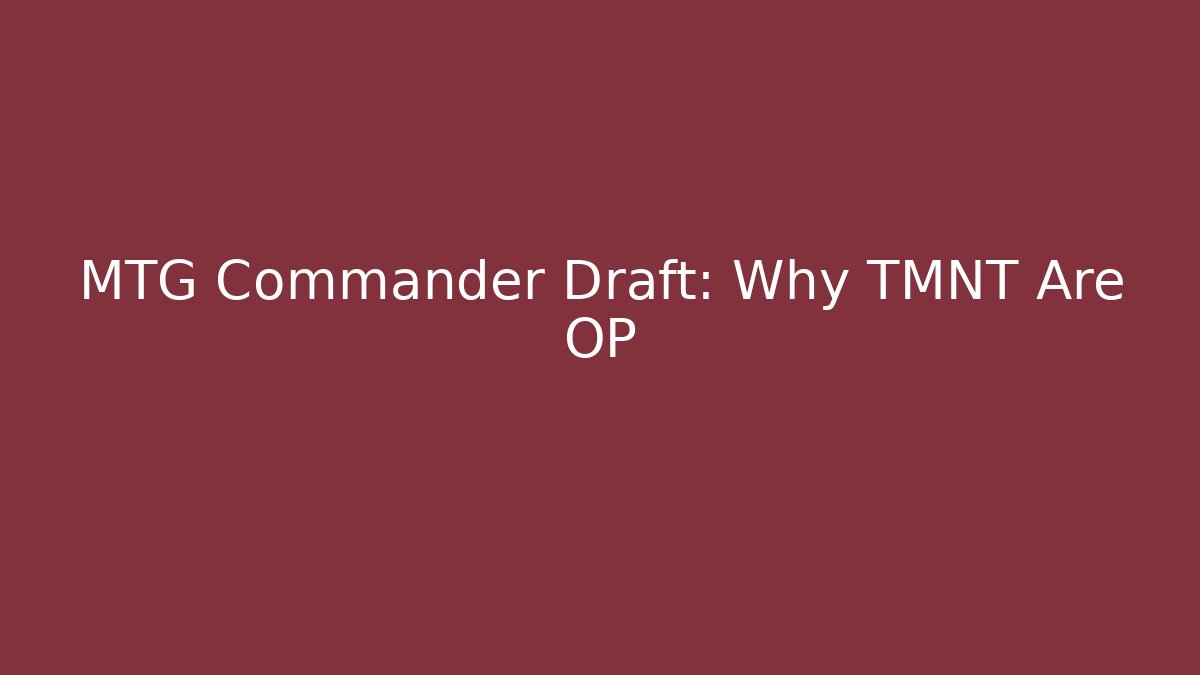MTG Commander Draft: Why TMNT Are OP - Create More Assets