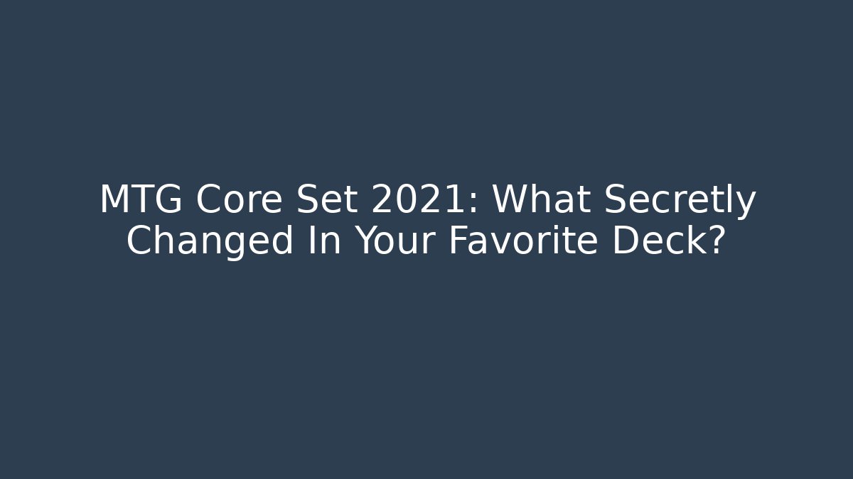 MTG Core Set 2021: What Secretly Changed In Your Favorite Deck? - Create More Assets