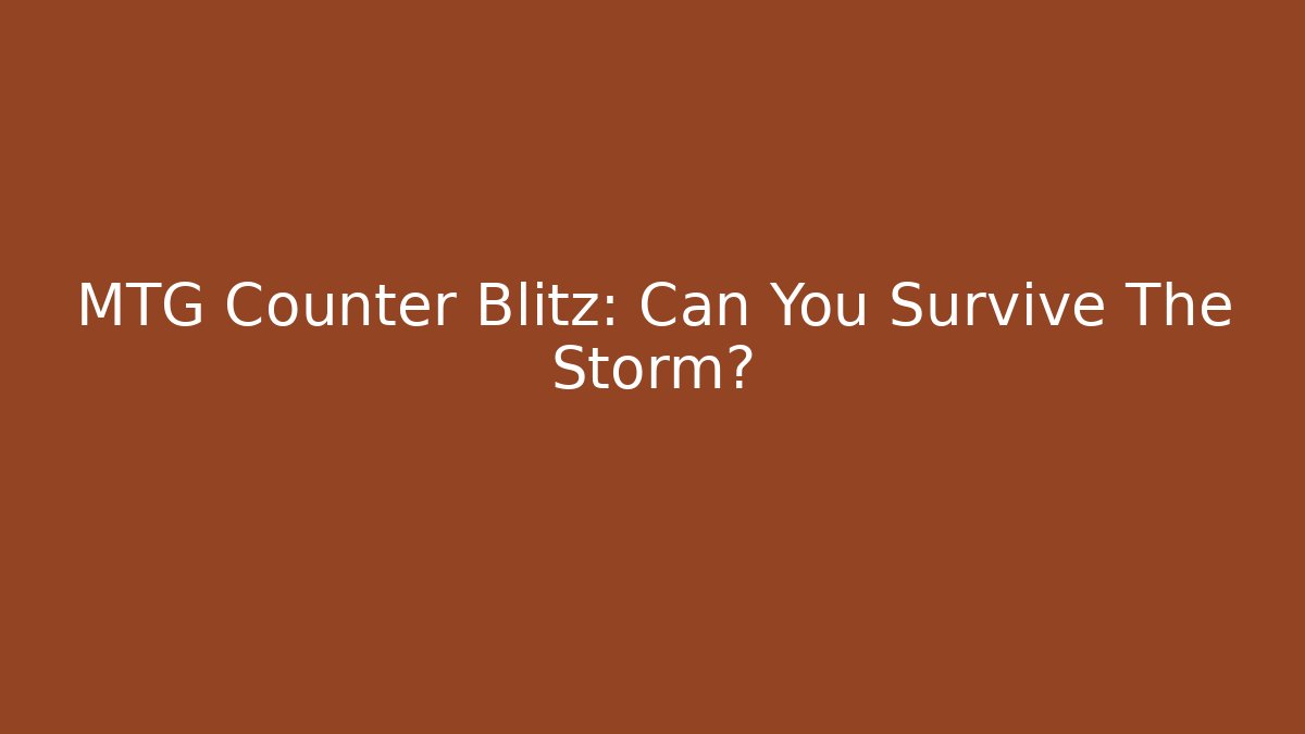 MTG Counter Blitz: Can You Survive The Storm? - Create More Assets
