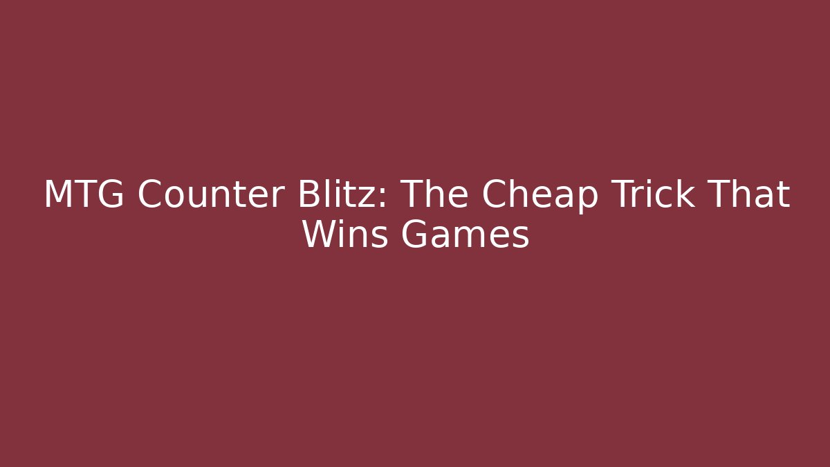 MTG Counter Blitz: The Cheap Trick That Wins Games
