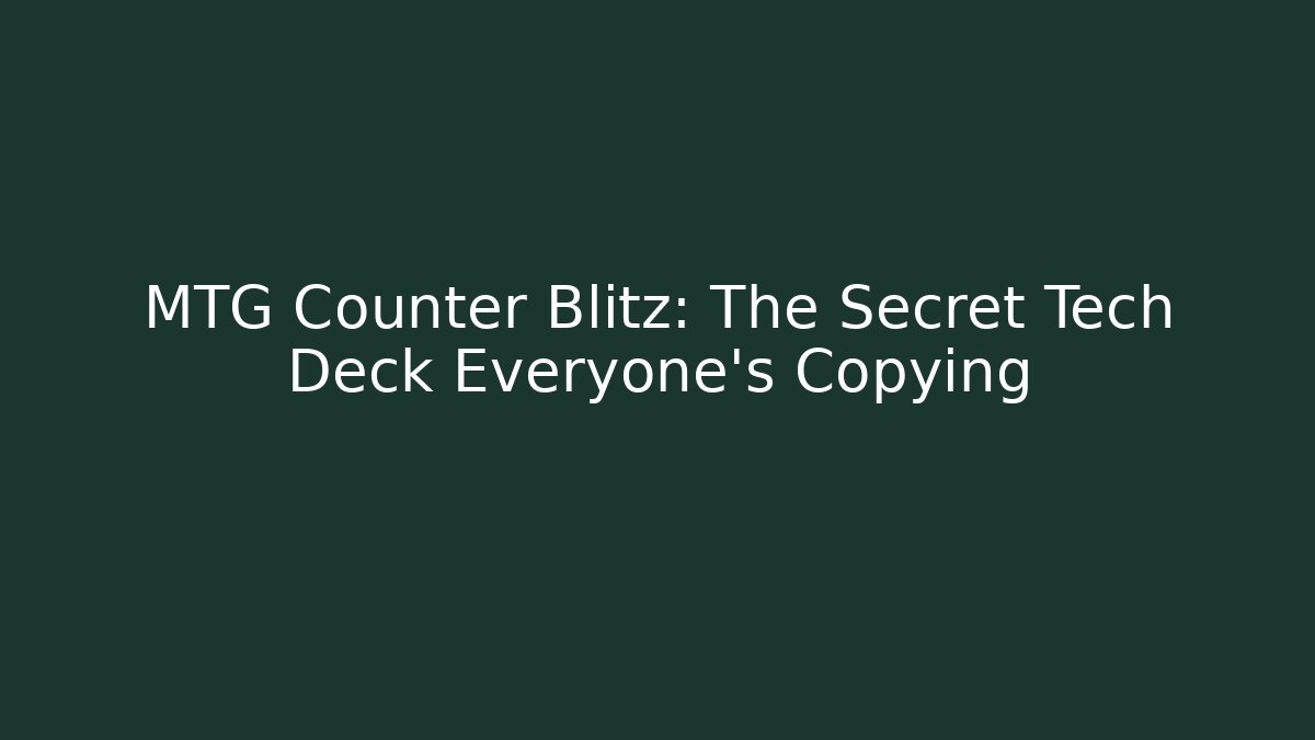 MTG Counter Blitz: The Secret Tech Deck Everyone's Copying