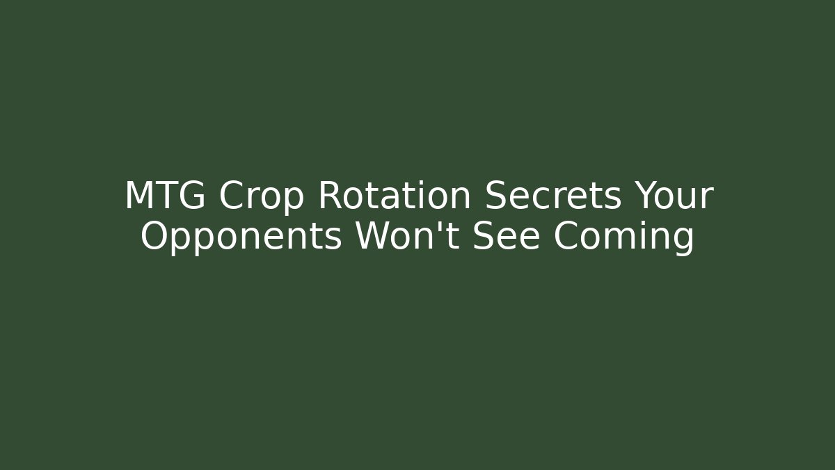 MTG Crop Rotation Secrets Your Opponents Won't See Coming