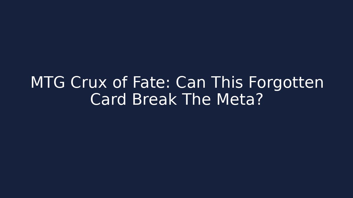MTG Crux of Fate: Can This Forgotten Card Break The Meta?