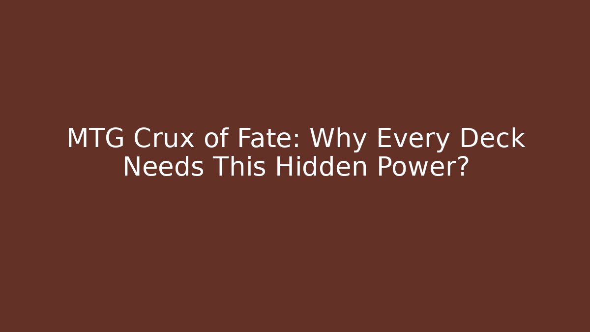 MTG Crux of Fate: Why Every Deck Needs This Hidden Power?