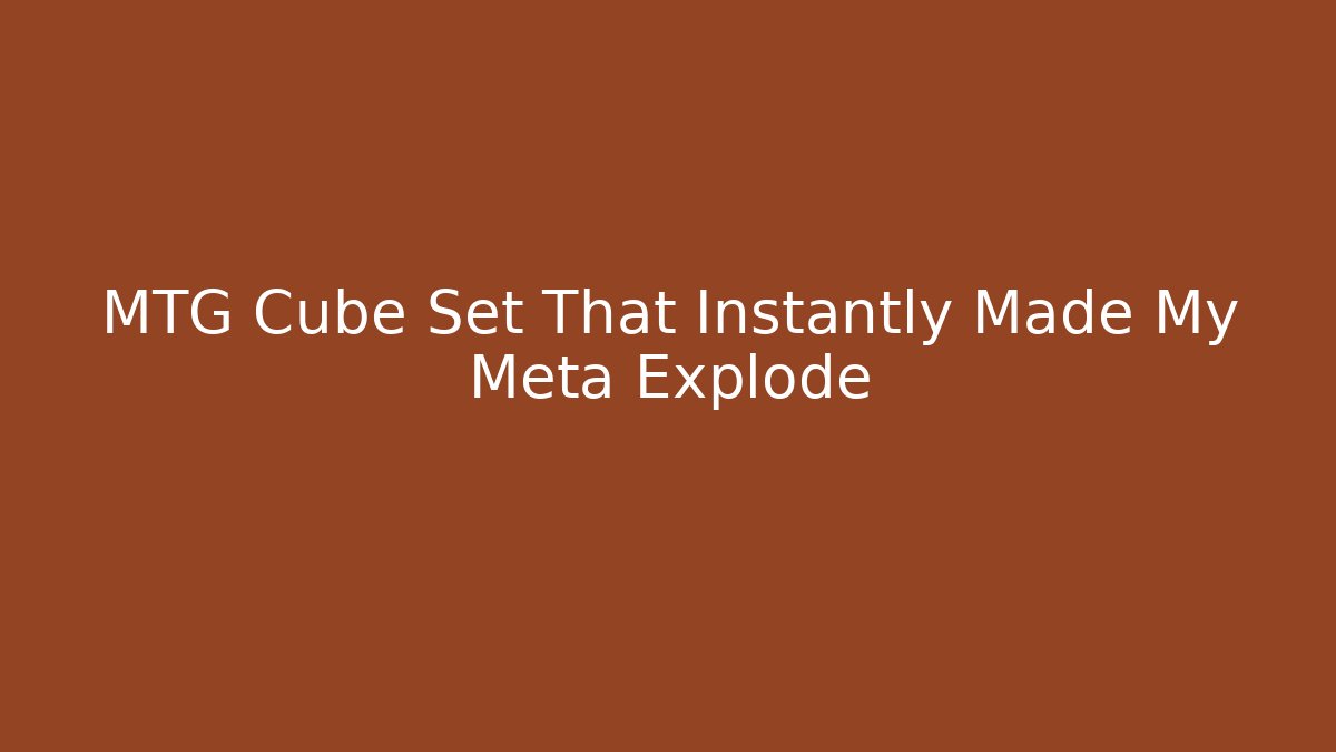 MTG Cube Set That Instantly Made My Meta Explode - Create More Assets