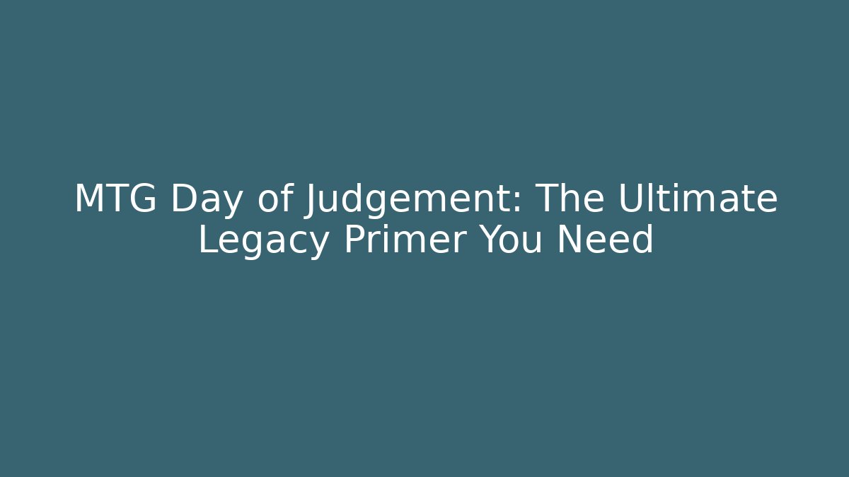 MTG Day of Judgement: The Ultimate Legacy Primer You Need