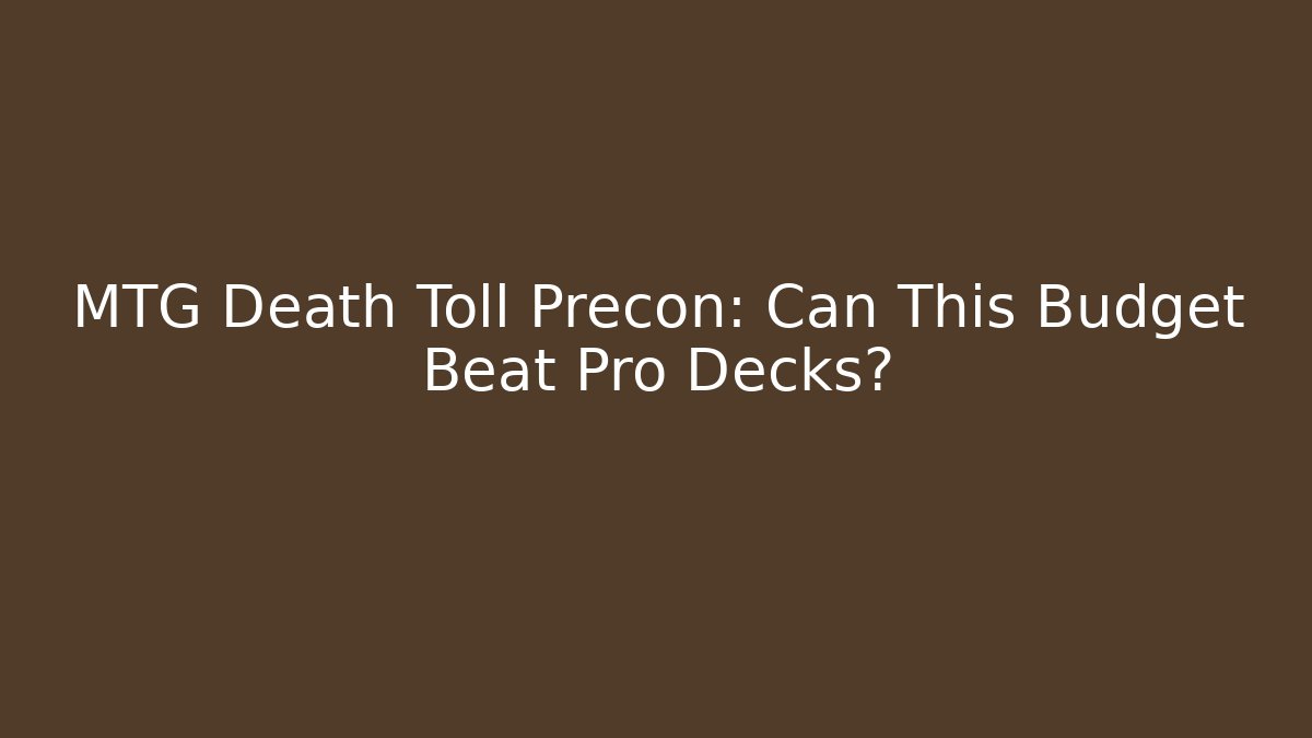 MTG Death Toll Precon: Can This Budget Beat Pro Decks?