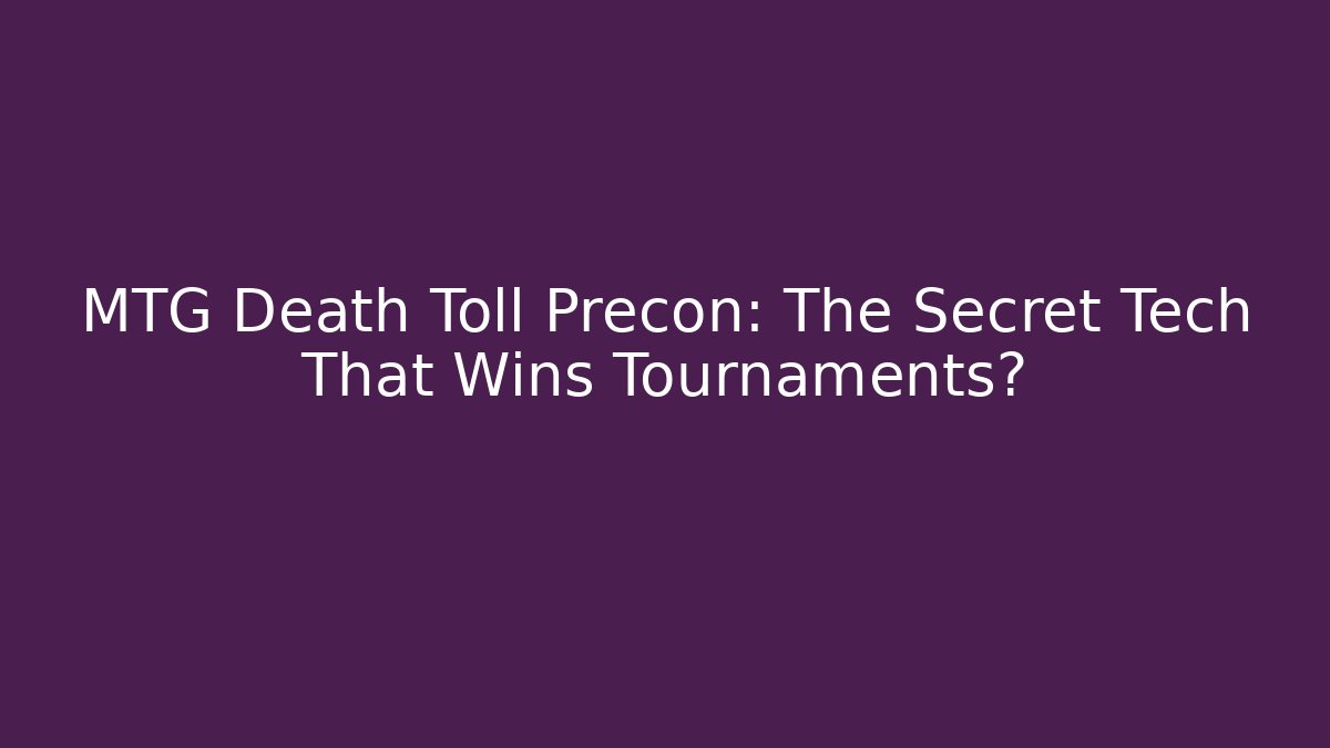MTG Death Toll Precon: The Secret Tech That Wins Tournaments?