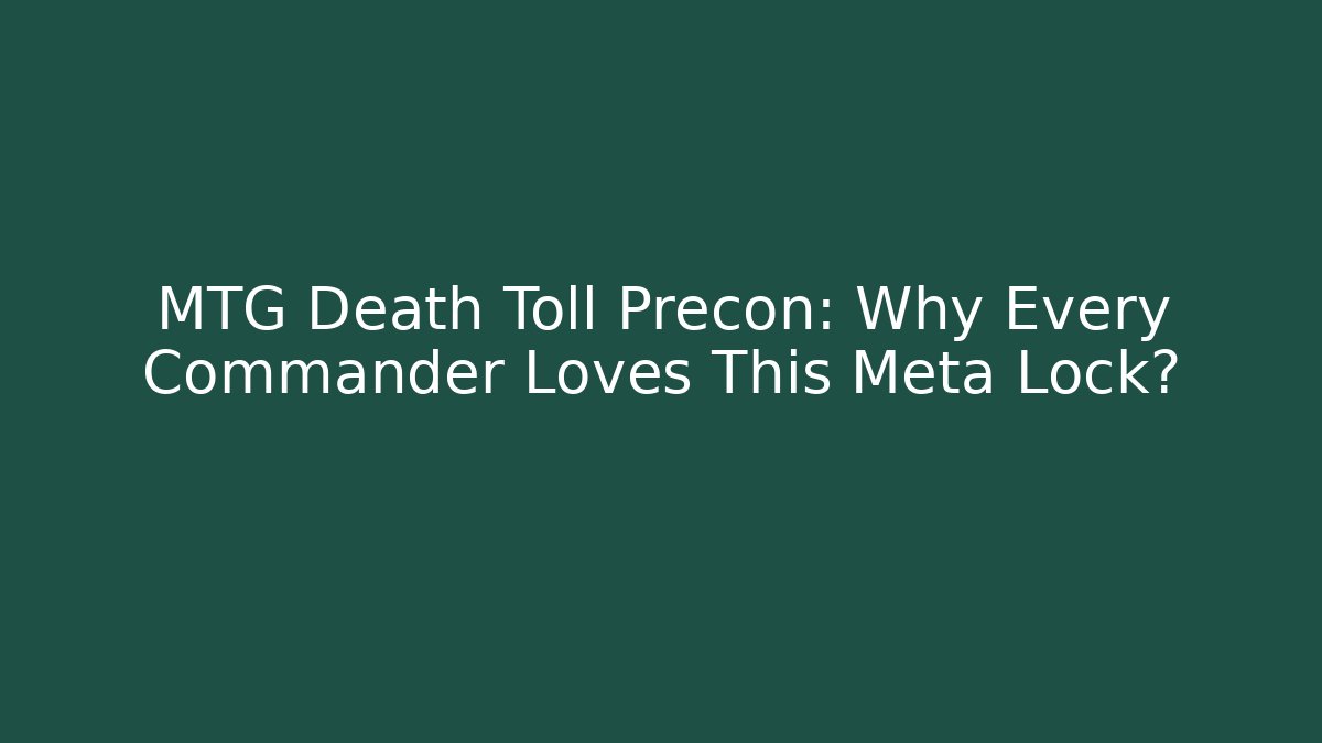 MTG Death Toll Precon: Why Every Commander Loves This Meta Lock?
