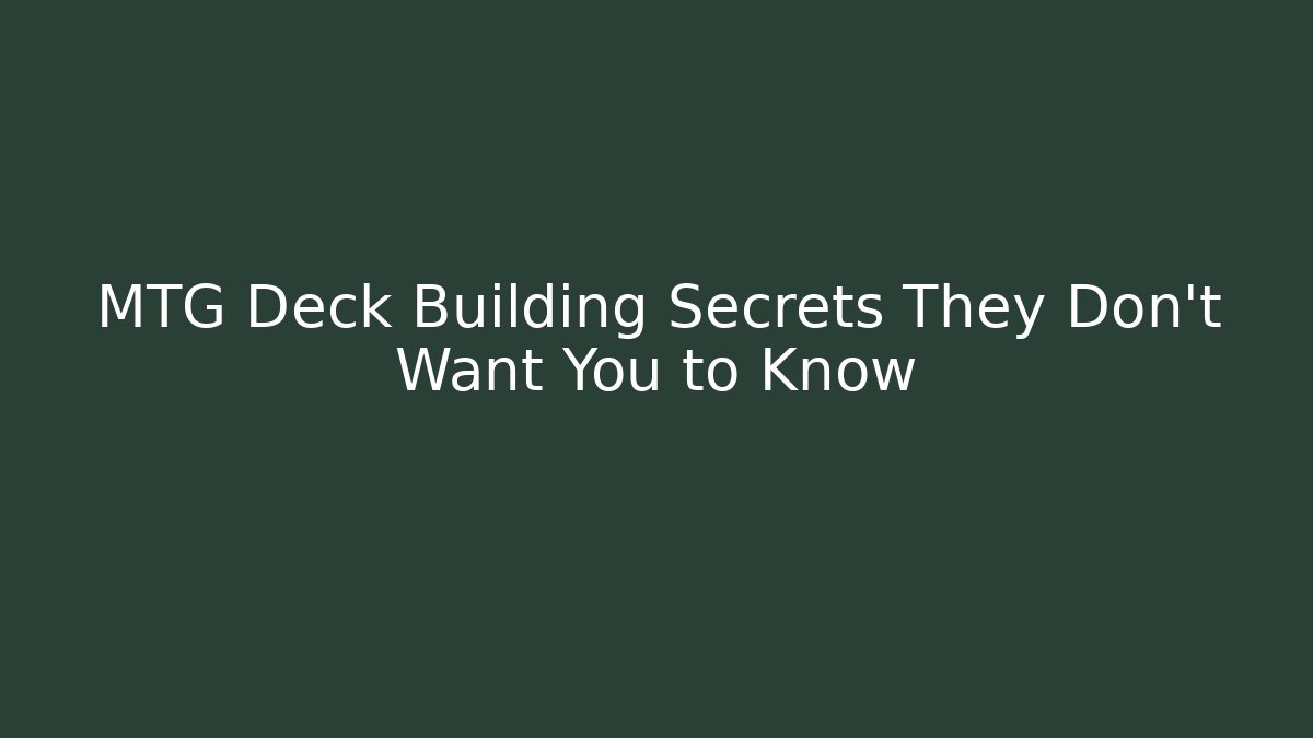 MTG Deck Building Secrets They Don't Want You to Know