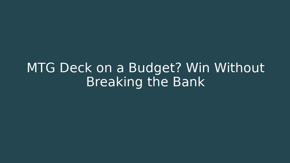 MTG Deck on a Budget? Win Without Breaking the Bank - Create More Assets