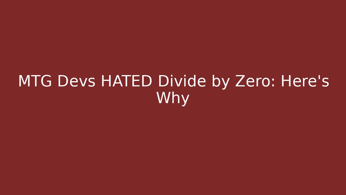MTG Devs HATED Divide by Zero: Here’s Why