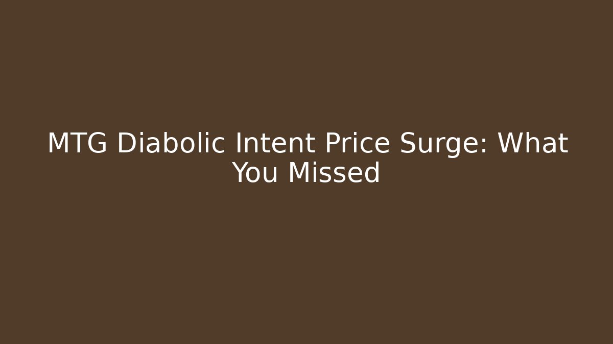 MTG Diabolic Intent Price Surge: What You Missed