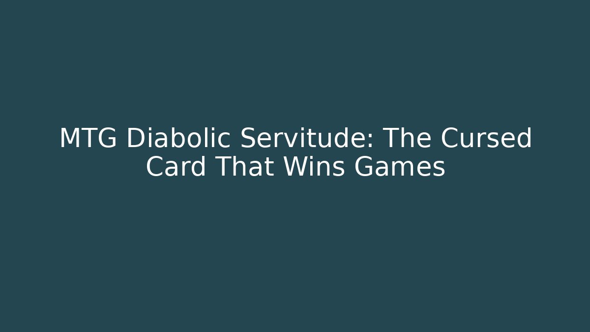 MTG Diabolic Servitude: The Cursed Card That Wins Games