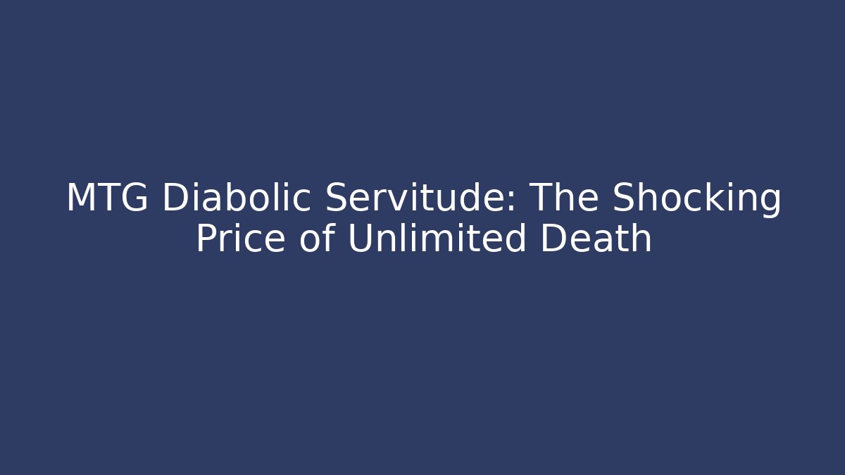 MTG Diabolic Servitude: The Shocking Price of Unlimited Death