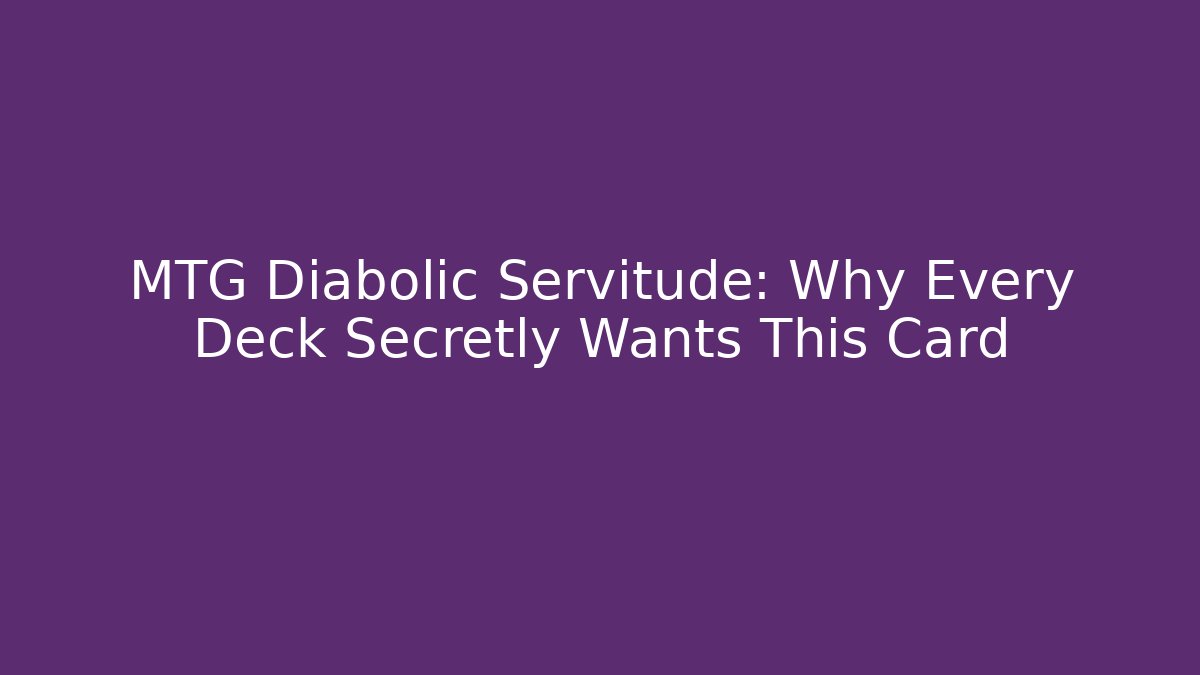 MTG Diabolic Servitude: Why Every Deck Secretly Wants This Card