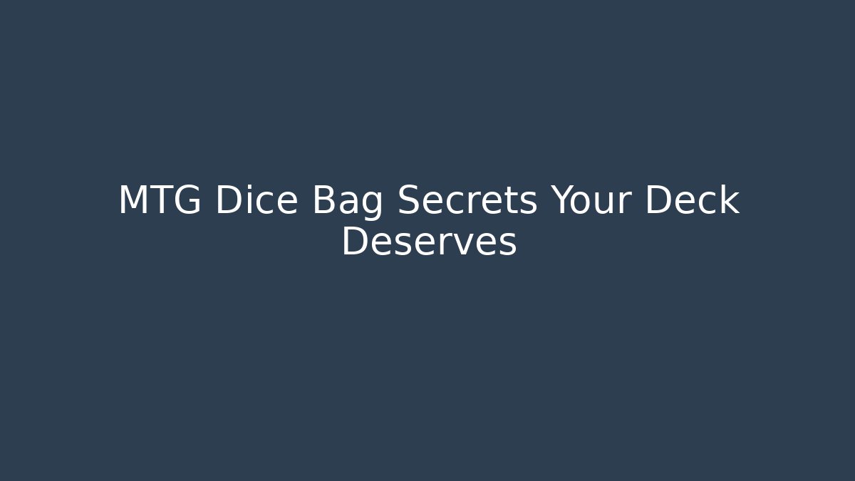 MTG Dice Bag Secrets Your Deck Deserves - Create More Assets