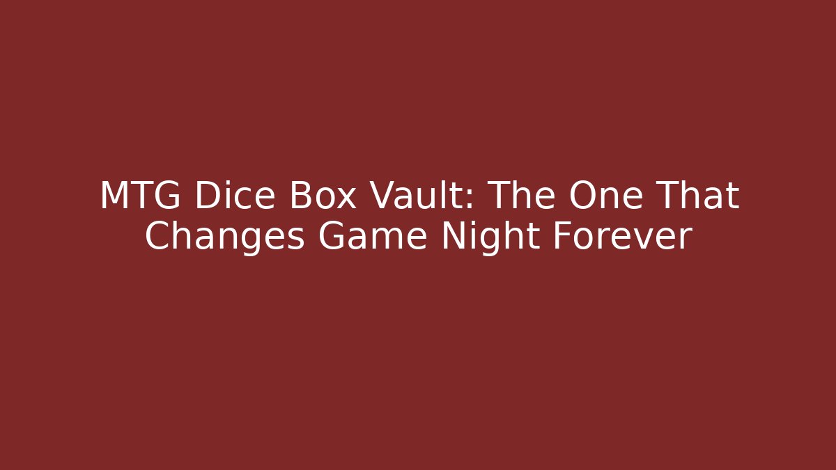 MTG Dice Box Vault: The One That Changes Game Night Forever - Create More Assets