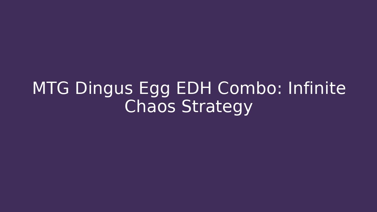MTG Dingus Egg EDH Combo: Infinite Chaos Strategy