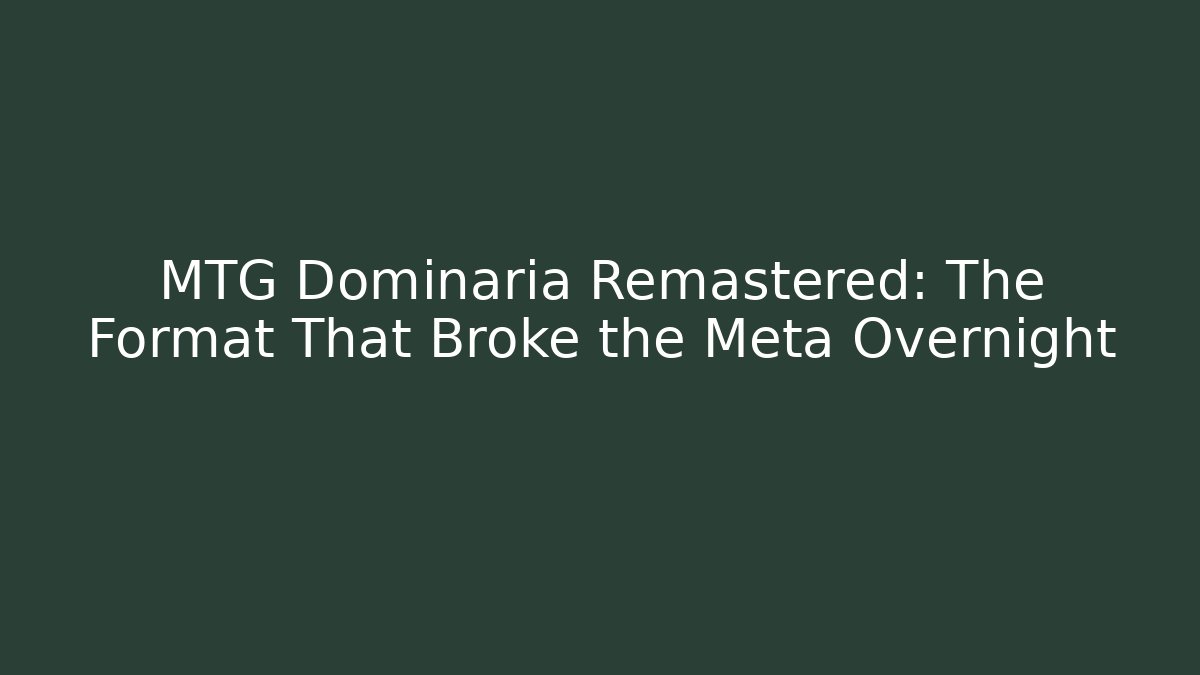 MTG Dominaria Remastered: The Format That Broke the Meta Overnight