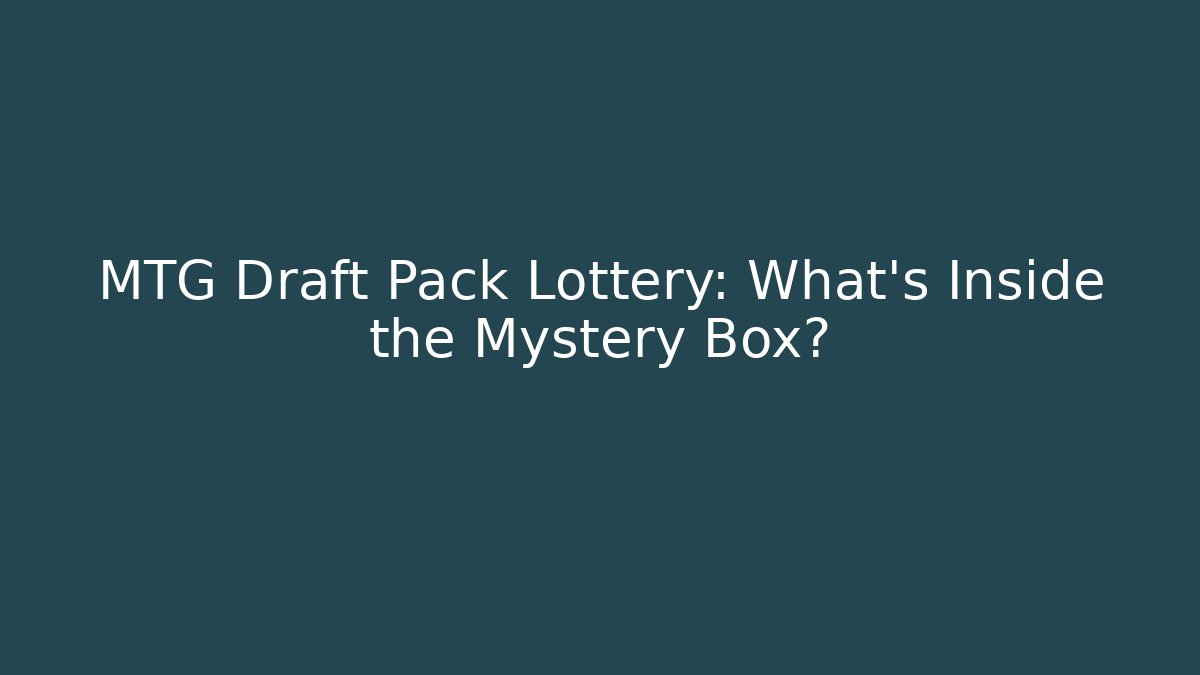 MTG Draft Pack Lottery: What's Inside the Mystery Box?