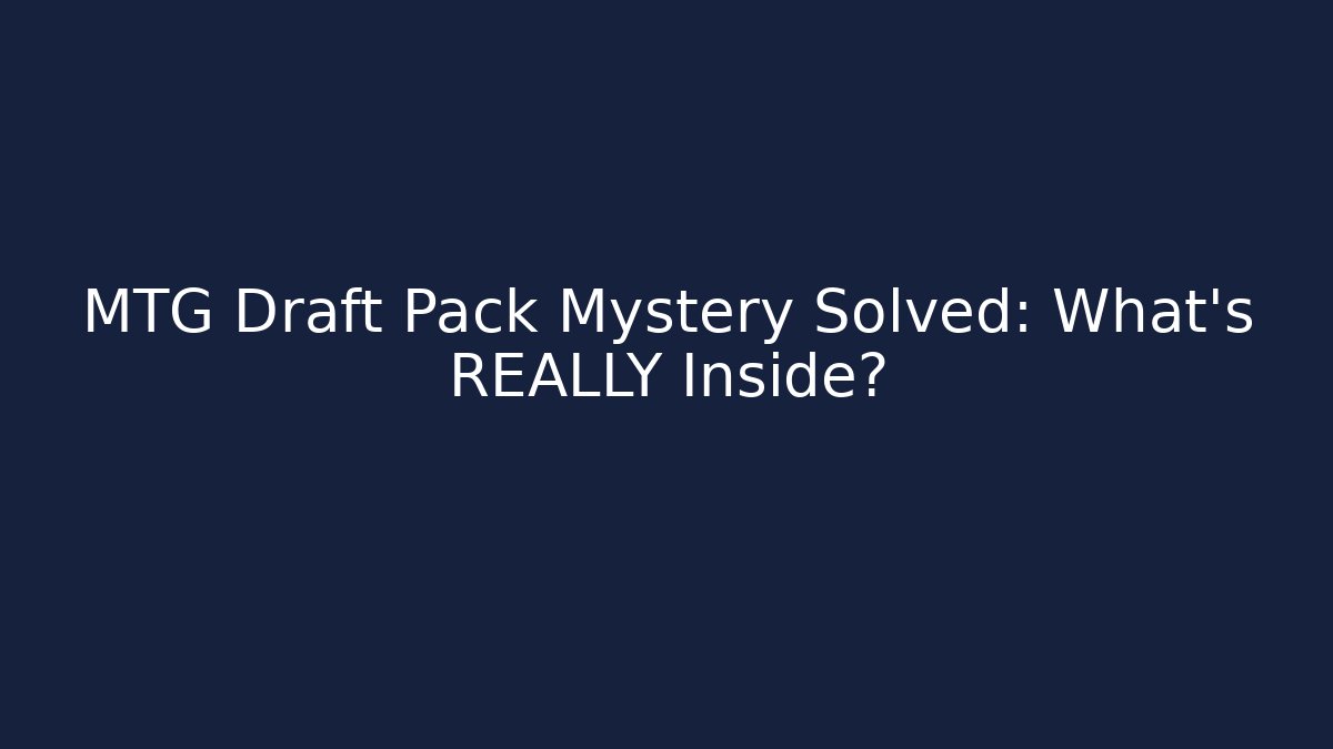 MTG Draft Pack Mystery Solved: What’s REALLY Inside?