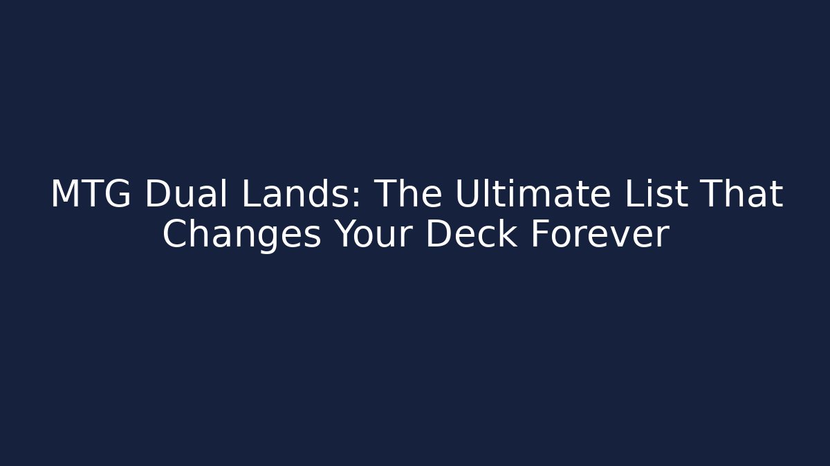 MTG Dual Lands: The Ultimate List That Changes Your Deck Forever