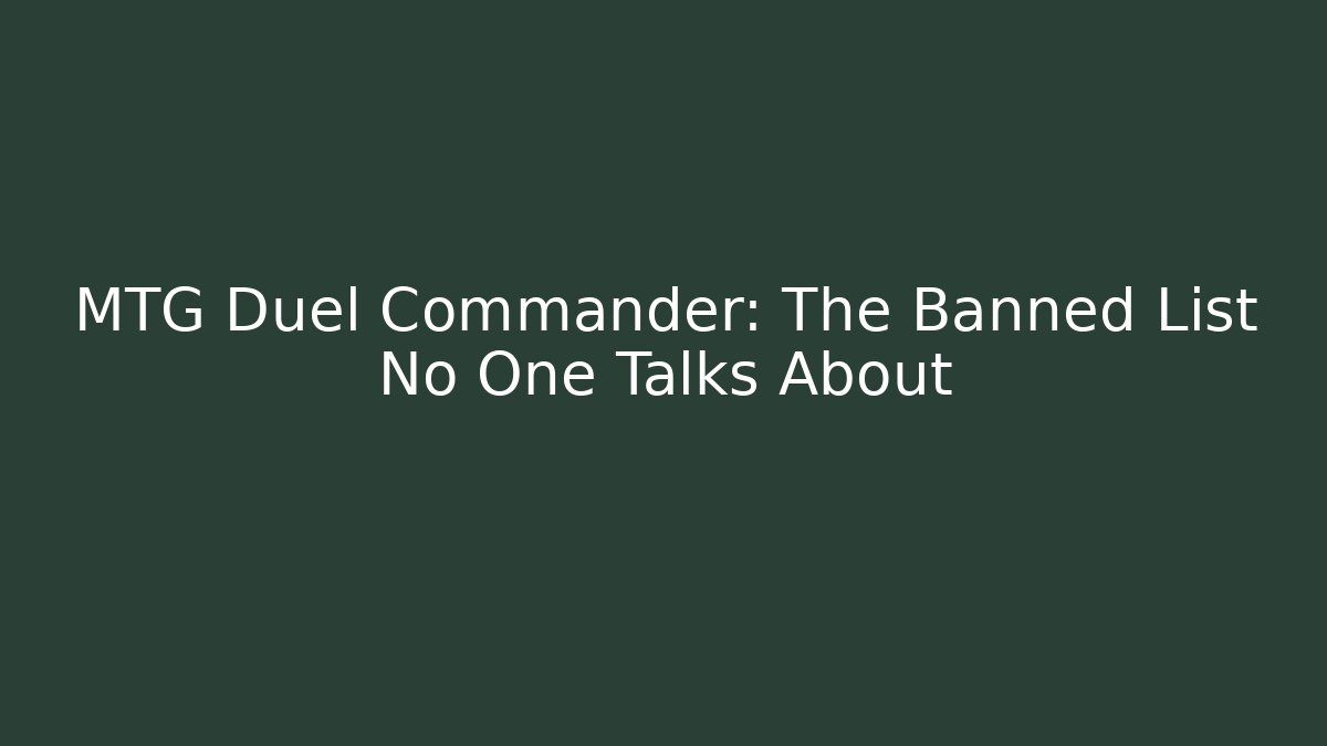 MTG Duel Commander: The Banned List No One Talks About