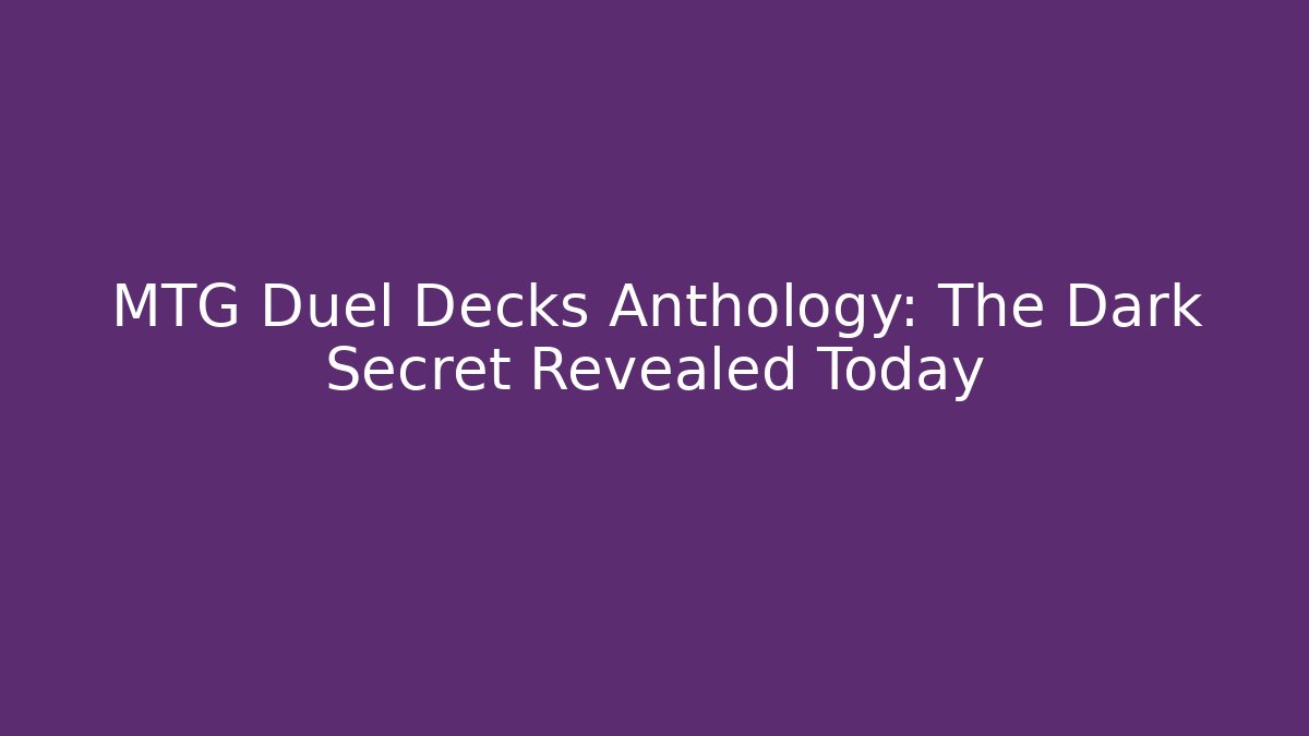 MTG Duel Decks Anthology: The Dark Secret Revealed Today