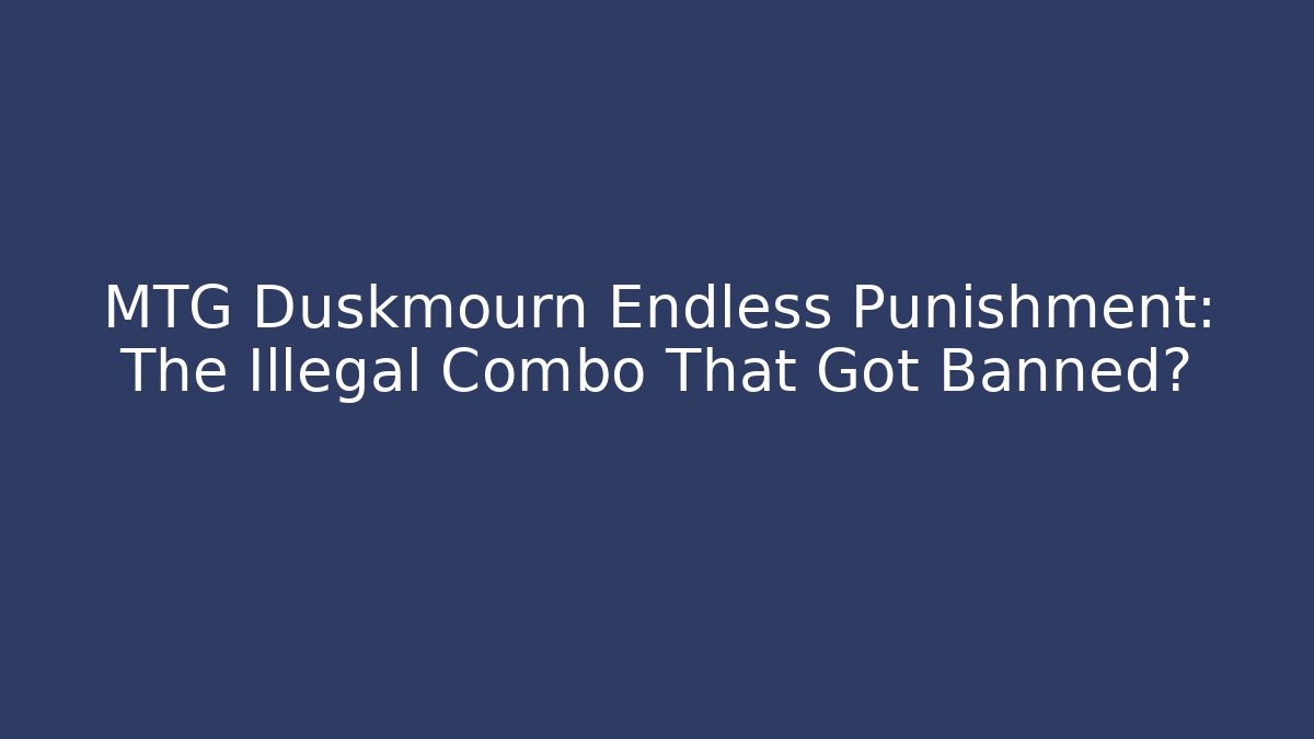 MTG Duskmourn Endless Punishment: The Illegal Combo That Got Banned? - Create More Assets